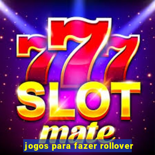 jogos para fazer rollover